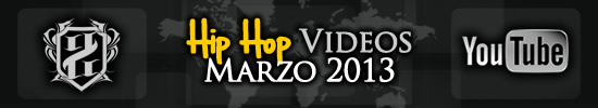 Videos: Hip Hop | Marzo 2013