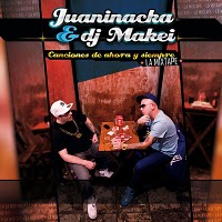 Descarga: Juaninacka & DJ Makei | Canciones de Ahora y Siempre
