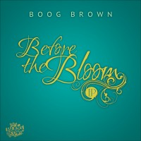 Stream:  Boog Brown | Before The Bloom  – EP