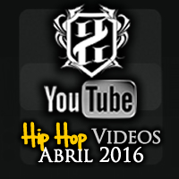 Videos: Hip Hop | Abril 2016